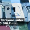 5 Caravans unter 15.500 Euro