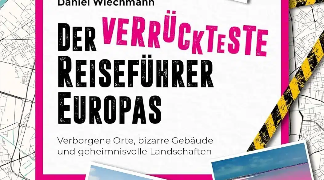 Buchcover von 'Der verrückteste Reiseführer Europas' von Daniel Wiechmann, mit Fotos skurriler Orte und farbigen Markierungen auf einer Europakarte.